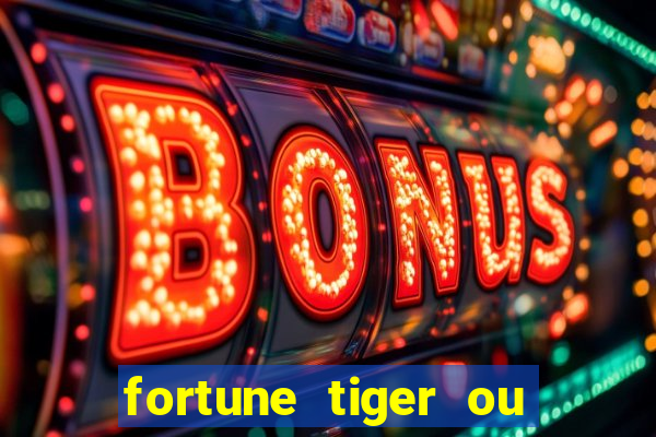 fortune tiger ou fortune ox